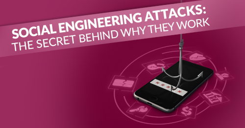 Social Engineering Attacks: The Secret Behind Why They Work